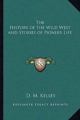 The History of the Wild West and Stories of Pioneer Life