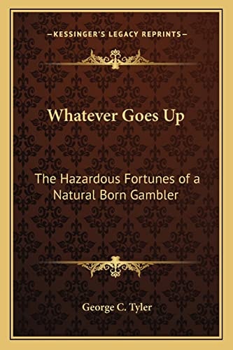 Whatever Goes Up: The Hazardous Fortunes of a Natural Born Gambler