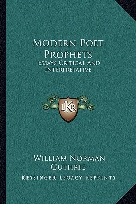 Modern Poet Prophets: Essays Critical And Interpretative