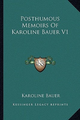 Posthumous Memoirs Of Karoline Bauer V1