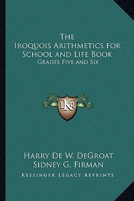 The Iroquois Arithmetics for School and Life Book: Grades Five and Six
