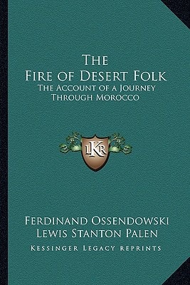 The Fire of Desert Folk: The Account of a Journey Through Morocco