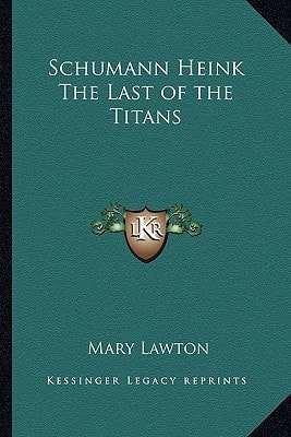 Schumann Heink The Last of the Titans