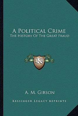 A Political Crime: The History Of The Great Fraud