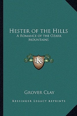 Hester of the Hills: A Romance of the Ozark Mountains