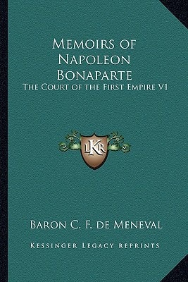 Memoirs of Napoleon Bonaparte: The Court of the First Empire V1