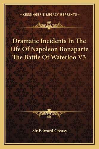 Dramatic Incidents In The Life Of Napoleon Bonaparte The Battle Of Waterloo V3