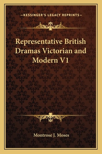 Representative British Dramas Victorian and Modern V1