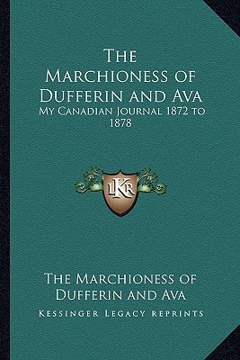 The Marchioness of Dufferin and Ava: My Canadian Journal 1872 to 1878