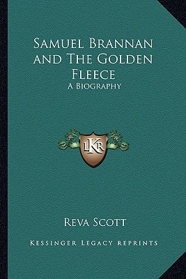 Samuel Brannan and The Golden Fleece: A Biography