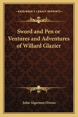 Sword and Pen or Ventures and Adventures of Willard Glazier