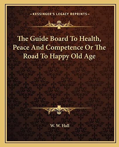 The Guide Board To Health, Peace And Competence Or The Road To Happy Old Age
