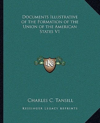 Documents Illustrative of the Formation of the Union of the American States V1