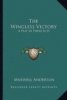 The Wingless Victory: A Play in Three Acts