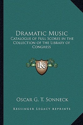 Dramatic Music: Catalogue of Full Scores in the Collection of the Library of Congress