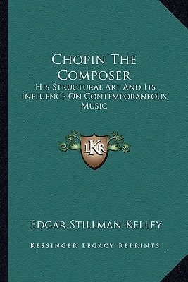 Chopin The Composer: His Structural Art And Its Influence On Contemporaneous Music