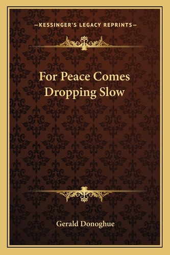 For Peace Comes Dropping Slow