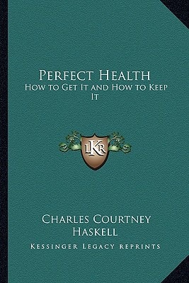 Perfect Health: How to Get It and How to Keep It