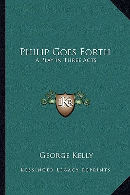 Philip Goes Forth: A Play in Three Acts