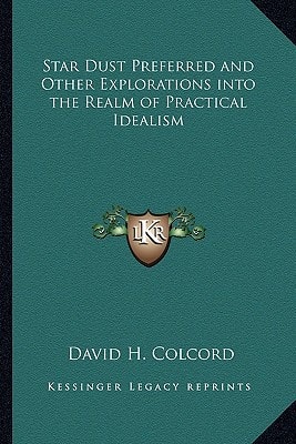 Star Dust Preferred and Other Explorations into the Realm of Practical Idealism