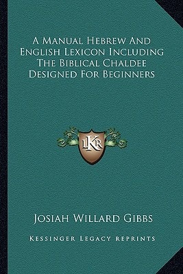 A Manual Hebrew And English Lexicon Including The Biblical Chaldee Designed For Beginners