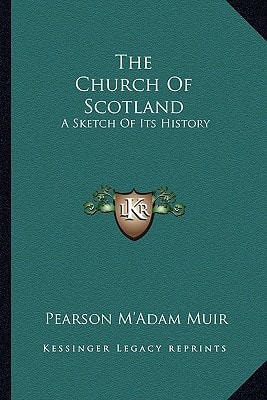The Church Of Scotland: A Sketch Of Its History