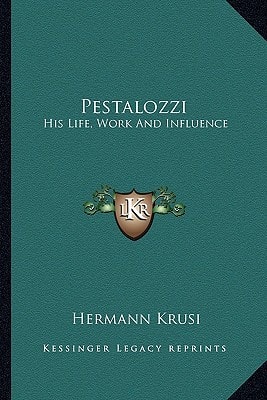 Pestalozzi: His Life, Work And Influence