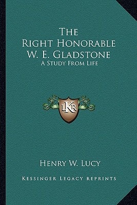 The Right Honorable W. E. Gladstone: A Study From Life