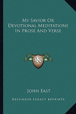 My Savior Or Devotional Meditations In Prose And Verse