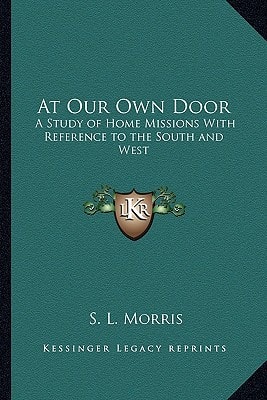 At Our Own Door: A Study of Home Missions With Reference to the South and West