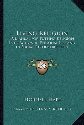 Living Religion: A Manual for Putting Religion Into Action in Personal Life and in Social Reconstruction