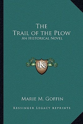 The Trail of the Plow: An Historical Novel