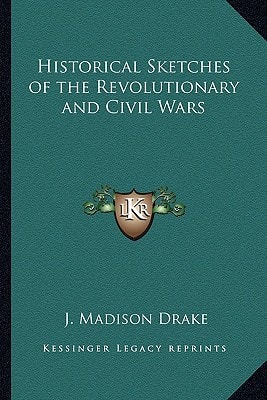 Historical Sketches of the Revolutionary and Civil Wars