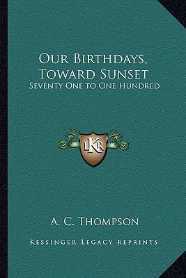 Our Birthdays, Toward Sunset: Seventy One to One Hundred