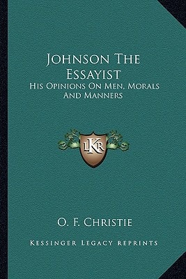 Johnson The Essayist: His Opinions On Men, Morals And Manners