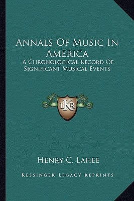 Annals Of Music In America: A Chronological Record Of Significant Musical Events
