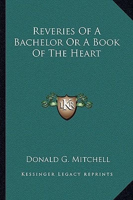 Reveries of a Bachelor or a Book of the Heart