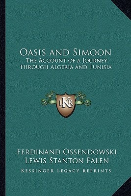 Oasis and Simoon: The Account of a Journey Through Algeria and Tunisia