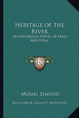 Heritage of the River: An Historical Novel of Early Montreal