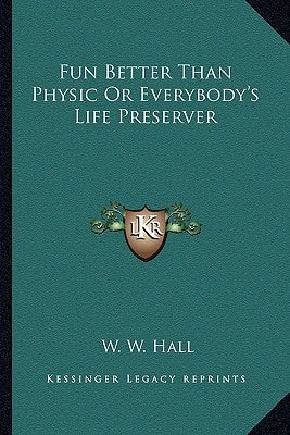 Fun Better Than Physic Or Everybody's Life Preserver