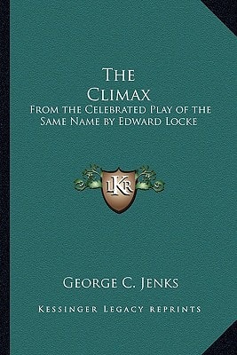 The Climax: From the Celebrated Play of the Same Name by Edward Locke