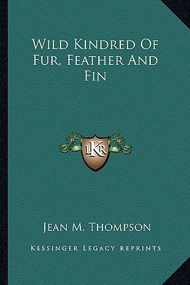 Wild Kindred Of Fur, Feather And Fin