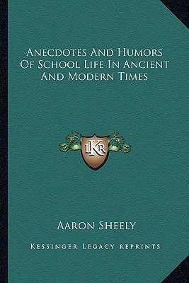 Anecdotes And Humors Of School Life In Ancient And Modern Times