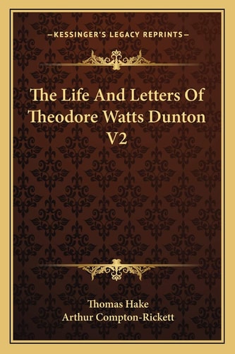 The Life And Letters Of Theodore Watts Dunton V2