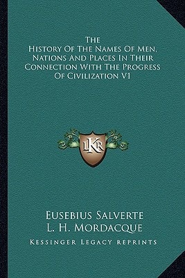 The History Of The Names Of Men, Nations And Places In Their Connection With The Progress Of Civilization V1