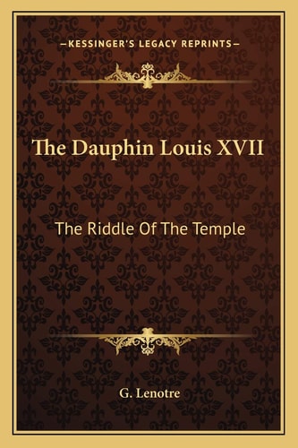 The Dauphin Louis XVII: The Riddle Of The Temple