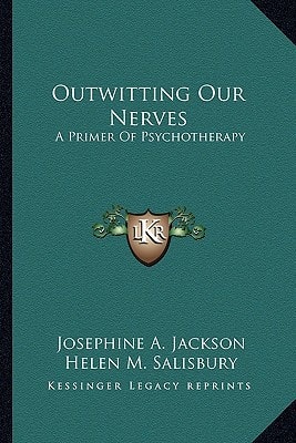 Outwitting Our Nerves: A Primer Of Psychotherapy