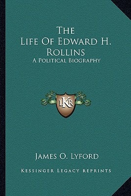 The Life Of Edward H. Rollins: A Political Biography