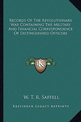 Records Of The Revolutionary War Containing The Military And Financial Correspondence Of Distinguished Officers