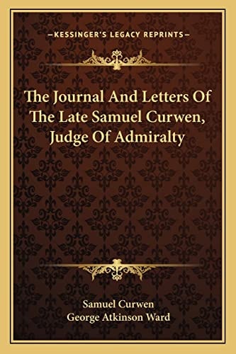 The Journal And Letters Of The Late Samuel Curwen, Judge Of Admiralty